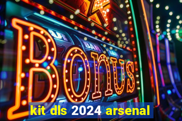 kit dls 2024 arsenal